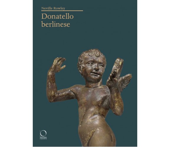 Donatello berlinese - Neville Rowley - Officina Libraria, 2022