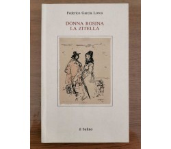 Donna rosina la zitella - F. Garcia Lorca - Il Bulino editore - 1987 - AR