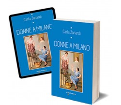 Donne a Milano	 di Carla Zanardi,  2017,  Iacobelli Editore