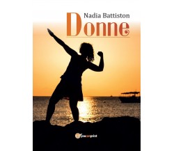 Donne	 di Nadia Battiston,  2017,  Youcanprint