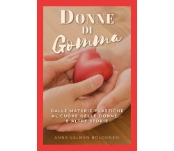 Donne di gomma - Anna Valmen Bolognesi,  2019,  Youcanprint