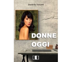 Donne oggi	 di Vasarri Daniela,  2018,  Eee-edizioni Esordienti