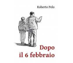 Dopo il 6 febbraio di Roberto Pelo,  2022,  Youcanprint