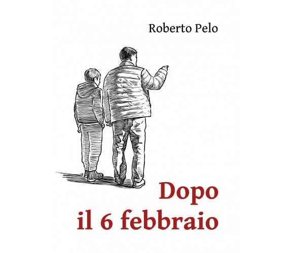 Dopo il 6 febbraio di Roberto Pelo,  2022,  Youcanprint