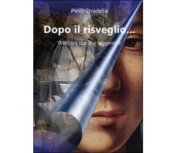 Dopo il risveglio... (Miti, tra storia e leggenda)	 di Piero Stradella,  2016