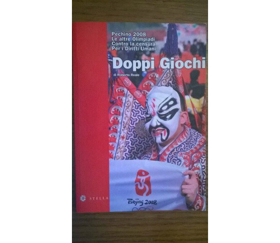 Doppi giochi. Pechino 2008. Le altre Olimpiadi. Contro la censura.... R. Reale