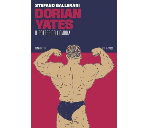 Dorian Yates. Il potere dell’ombra di Stefano Gallerani, 2023, 66thand2nd