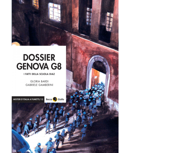 Dossier Genova G8. I fatti della scuola Diaz di Gloria Bardi, Gabriele Gamberini