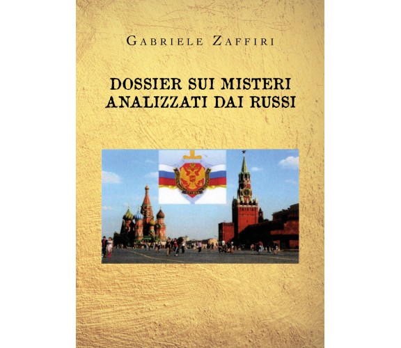 Dossier sui misteri analizzati dai russi di Gabriele Zaffiri,  2020,  Youcanprin