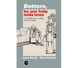 Dottore ho una Tulip nella testa di Luca Nicoli, Elisa Ferrari,  2022,  Youcanpr