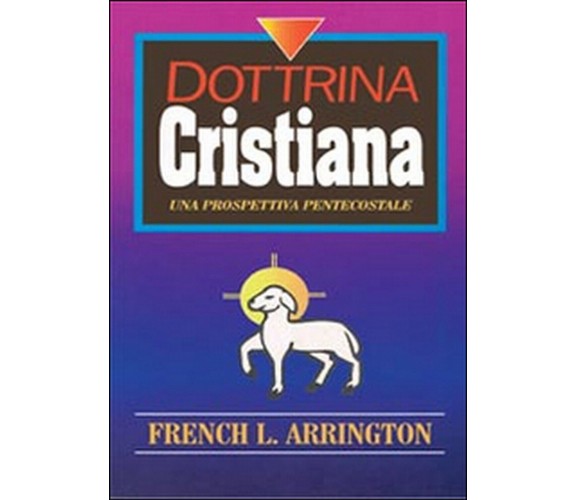 Dottrina cristiana. Una prospettiva Pentecostale, French L. Arrington, D. Barra