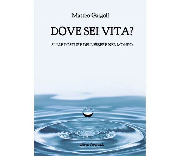 Dove sei vita? di Matteo Gazzoli,  2022,  Elison Paperback