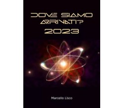 Dove siamo arrivati? 2023 di Marcello Lisco, 2022, Youcanprint