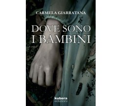 Dove sono i bambini	 di Carmela Giarratana,  2017,  Kubera Edizioni