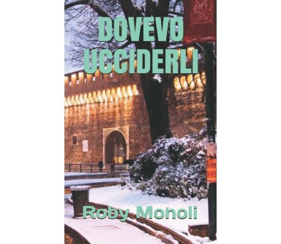 Dovevo Ucciderli di Roby Monoli,  2017,  Indipendently Published