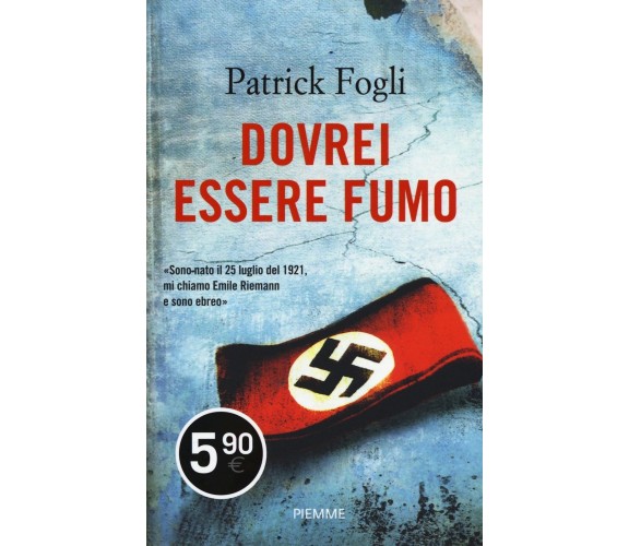 Dovrei essere fumo – Patrick Fogli – Piemme, 2015