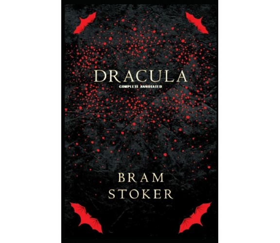 Dracula: (Complete Annotated) di Bram Stoker,  2021,  Indipendently Published