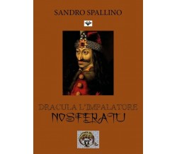 Dracula l’impalatore Nosferatu	 di Sandro Spallino,  2018,  Youcanprint