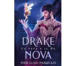 Drake Nova. La fata e il Re	 di Pier Luigi Pasquazi,  2019,  Youcanprint