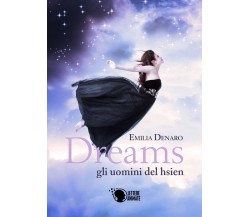 Dreams - gli uomini del hsien	 di Emilia Denaro,  2017,  Lettere Animate Editore