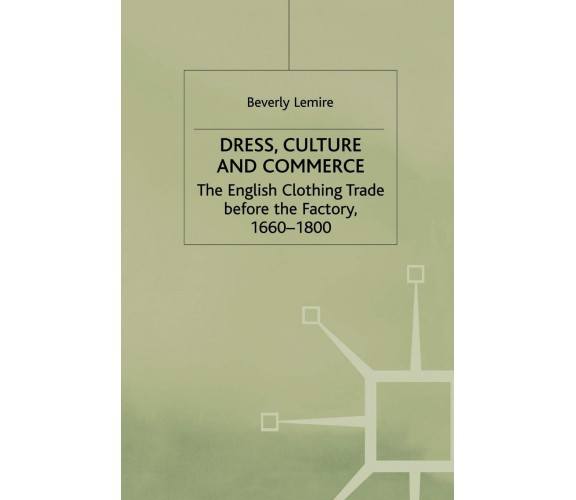 Dress, Culture and Commerce - B. Lemire - Palgavre, 1997