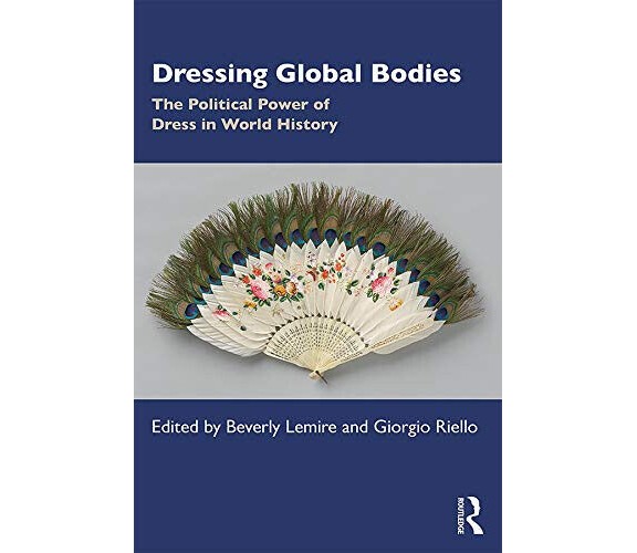 Dressing Global Bodies - Beverly Lemire - Taylor & Francis Ltd, 2019