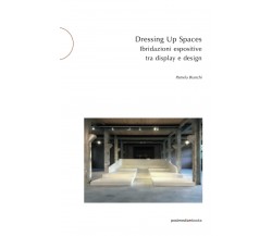 Dressing up spaces. Ibridazioni espositive tra display e design - Pamela Bianchi