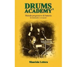 Drums Academy² - Metodo progressivo di batteria - Da intermedio a avanzato	 di M