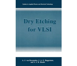 Dry Etching for Vlsi - J. A. G. Baggerman, S. J. H. Brader - Springer, 2014