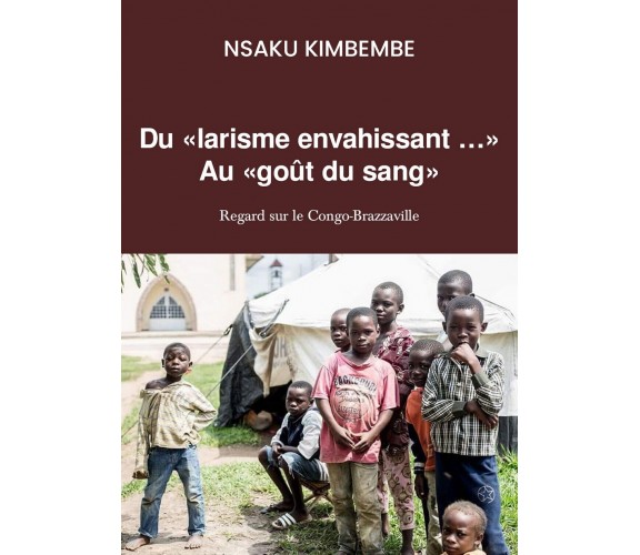 Du «larisme envahissant… » Au «goût du sang»,  2019,  Youcanprint