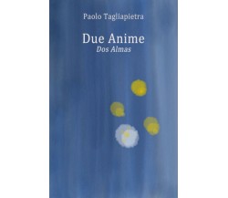 Due Anime - Dos Almas	 di Paolo Tagliapietra,  2018,  Youcanprint