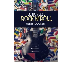 Due Novelle Rock’n’Roll	 di Alberto Alessi,  2019,  Youcanprint