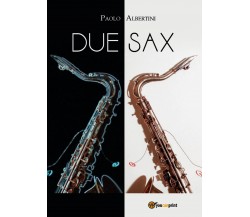 Due Sax	 di Paolo Albertini,  2018,  Youcanprint