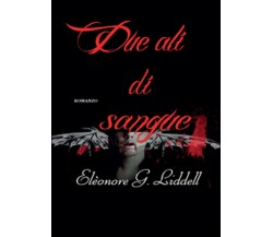 Due ali di sangue	 di Elèonore G. Liddell,  2015,  Youcanprint