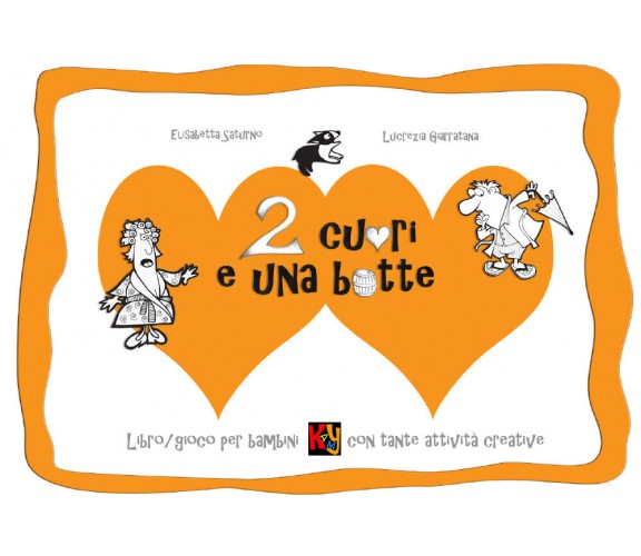 Due cuori e una botte. Libro/gioco per bambini con tante attività creative di El