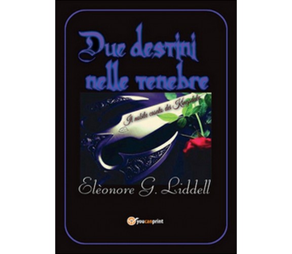 Due destini nelle tenebre di Elèonore G. Liddell   (Youcanprint 2016)