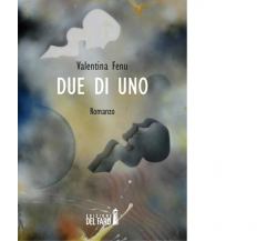 Due di uno di Valentina Fenu - Edizioni del Faro, 2014