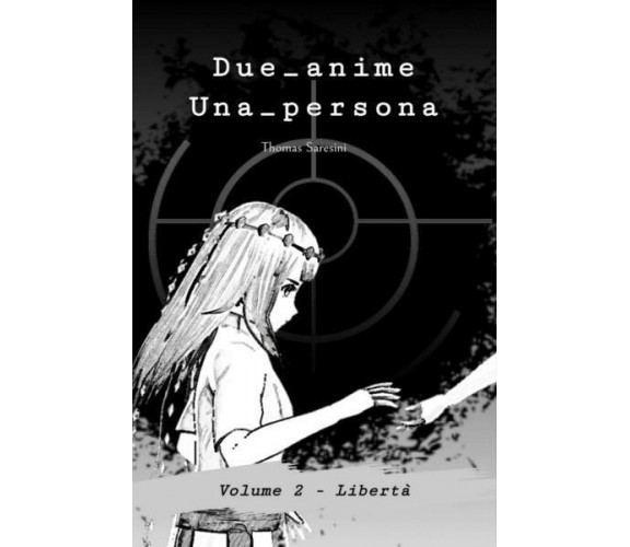 Due_anime Una_persona Volume 2: Libertà di Thomas Saresini,  2022,  Youcanprint