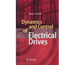 Dynamics and Control of Electrical Drives -  Wach Piotr - Springer, 2014