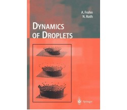 Dynamics of Droplets - Arnold Frohn, Norbert Roth - Springer, 2011