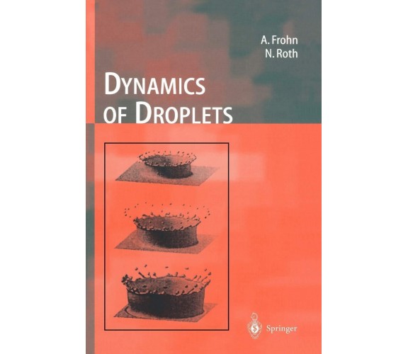 Dynamics of Droplets - Arnold Frohn, Norbert Roth - Springer, 2011