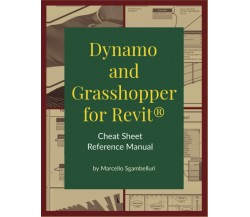 Dynamo and Grasshopper for Revit Cheat Sheet Reference Manual - Sgambelluri,2020