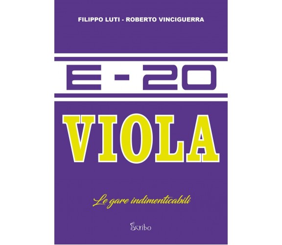 E-20 Viola. Le gare indimenticabili - Roberto Vinciguerra, Filippo Luti - 2022