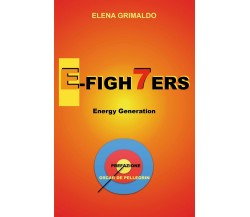 E-Figh7ers energy generation di Elena Grimaldo,  2019,  Youcanprint