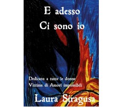 E adesso ci sono io	 di Laura Siragusa,  2019,  Youcanprint