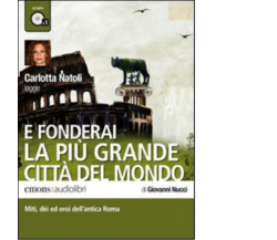 E fonderai la più grande città del mondo Audiolibro di Giovanni Nucci - 2011