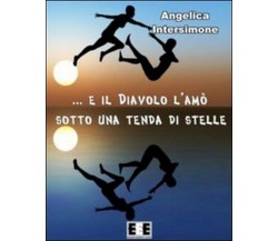 E il diavolo l’amò sotto una tenda di stelle	 di Angelica Intersimone,  2013