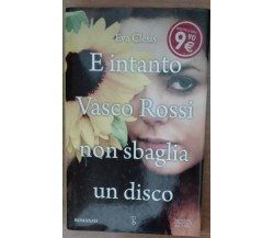 E intanto Vasco Rossi non sbaglia un disco - Eva Clesis - Newton Compton,2011-A