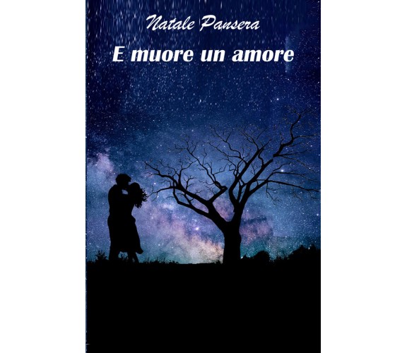 E muore un amore di Natale Pansera,  2021,  Youcanprint