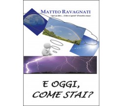 E oggi, come stai?	 di Matteo Ravagnati,  2015,  Youcanprint